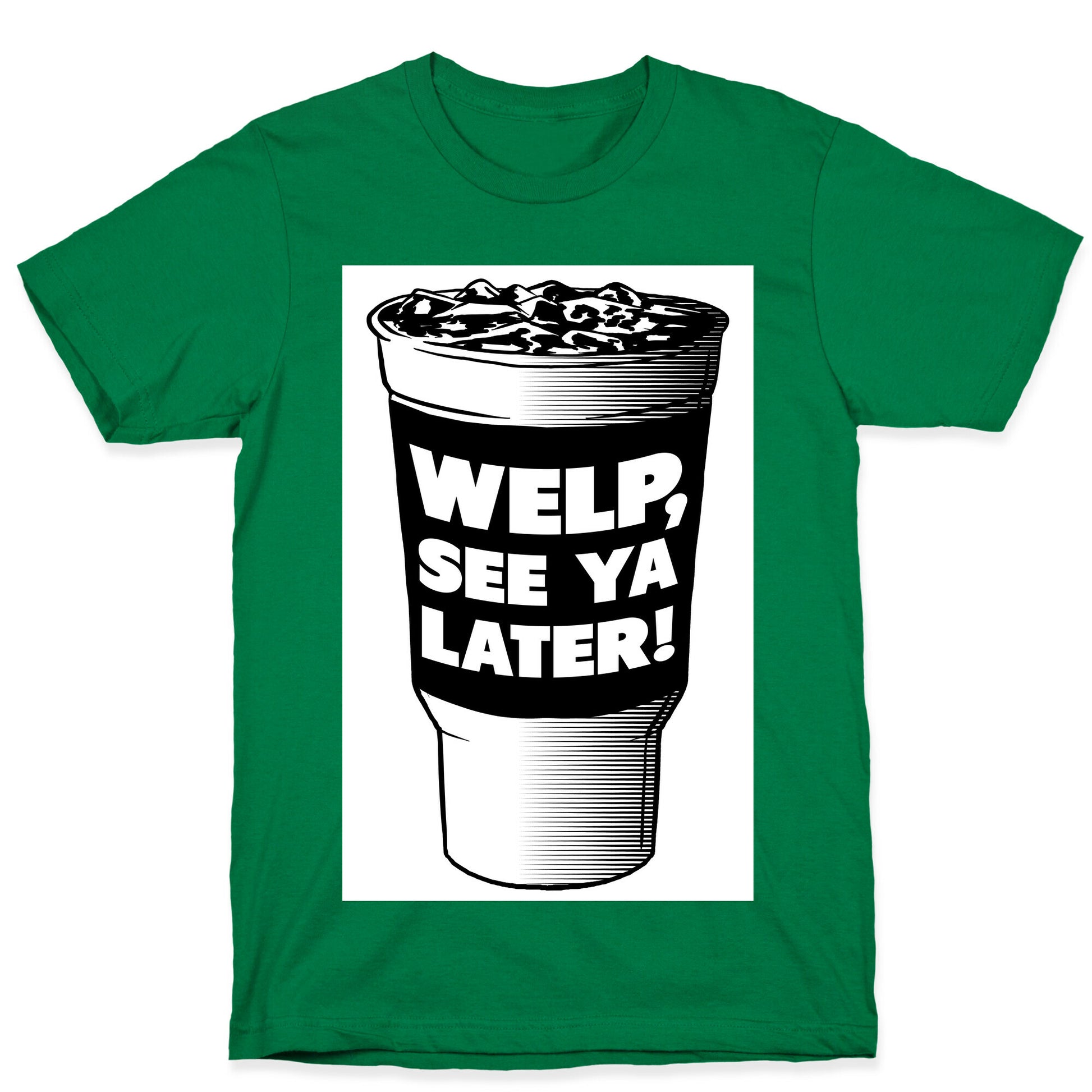 Welp. See Ya Later! T-Shirt