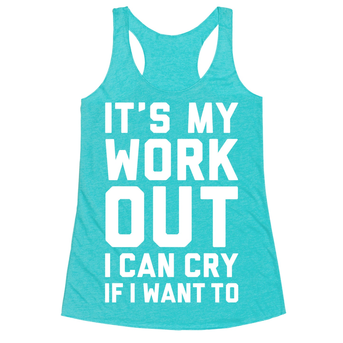 It's My Workout I Can Cry If I Want To Racerback Tank