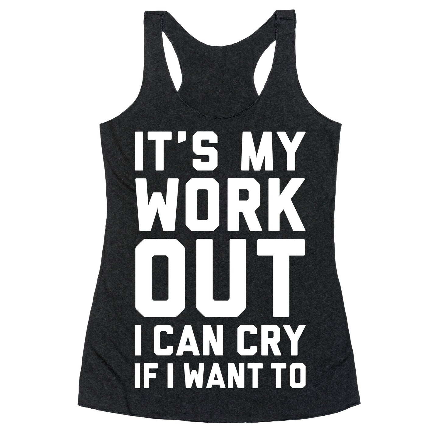 It's My Workout I Can Cry If I Want To Racerback Tank