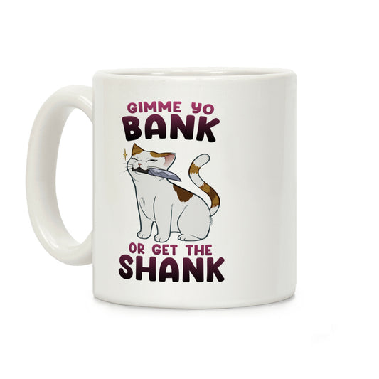Gimme Yo Bank or Get the Shank Coffee Mug