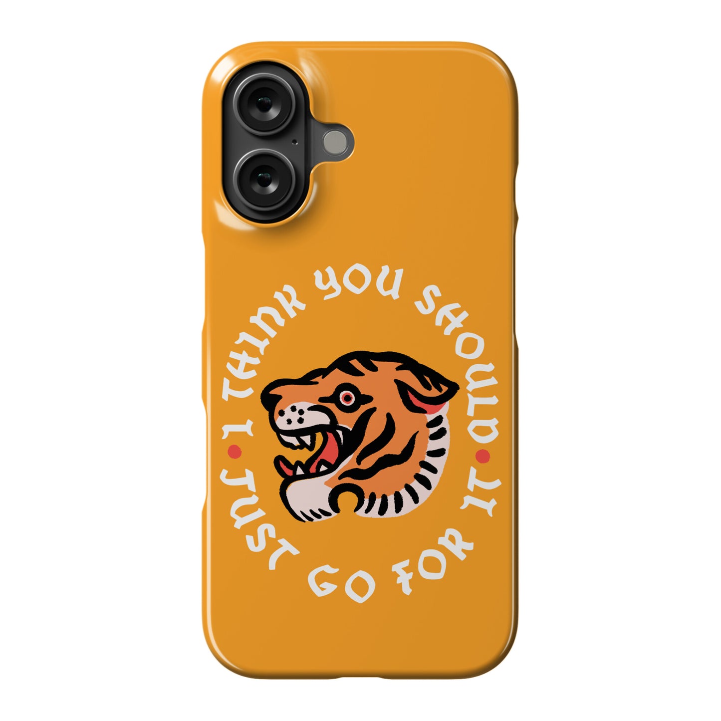 I Think You Should Just Go For It Tiger Phone Case