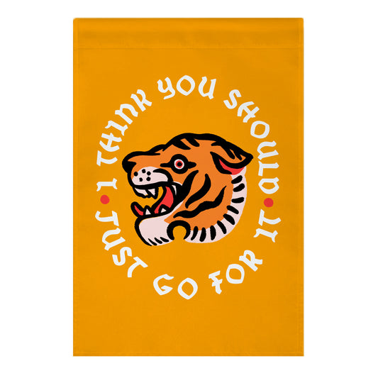 I Think You Should Just Go For It Tiger Garden Flag