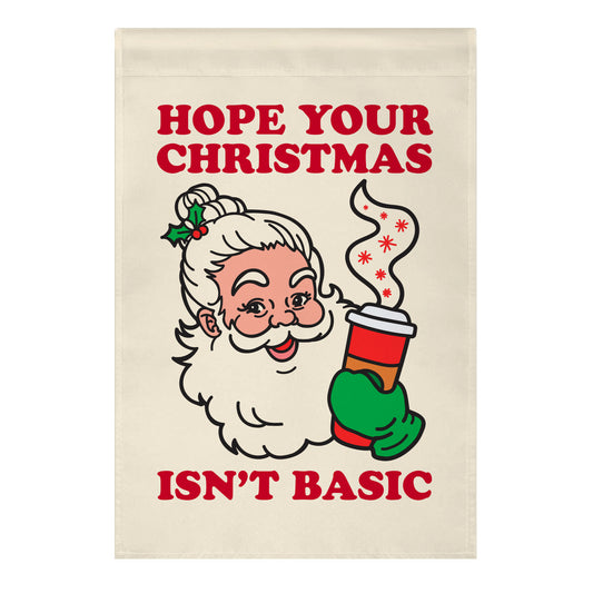 Hope Your Christmas Isn't Basic Garden Flag