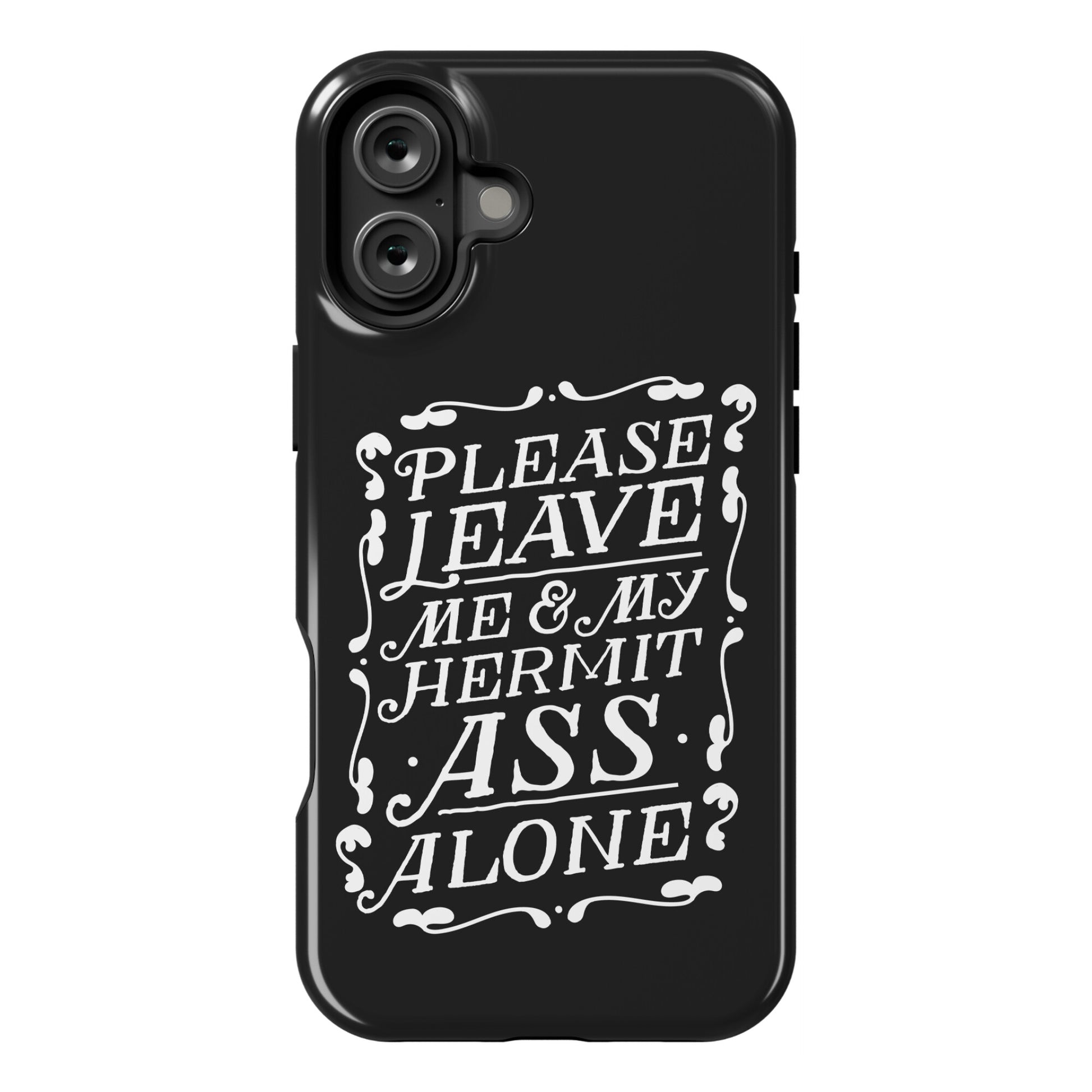 Please Leave Me And My Hermit Ass Alone  Phone Case