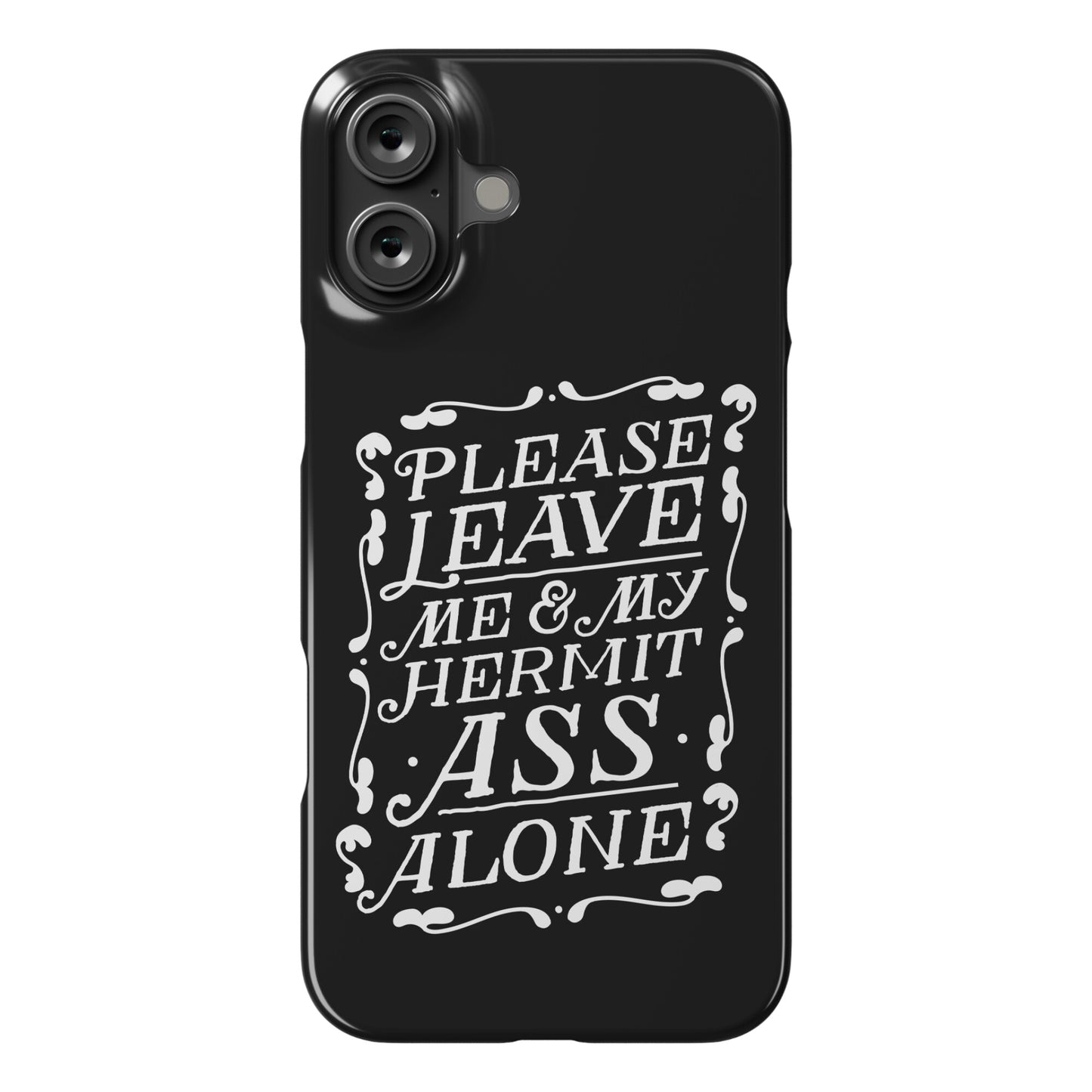 Please Leave Me And My Hermit Ass Alone  Phone Case