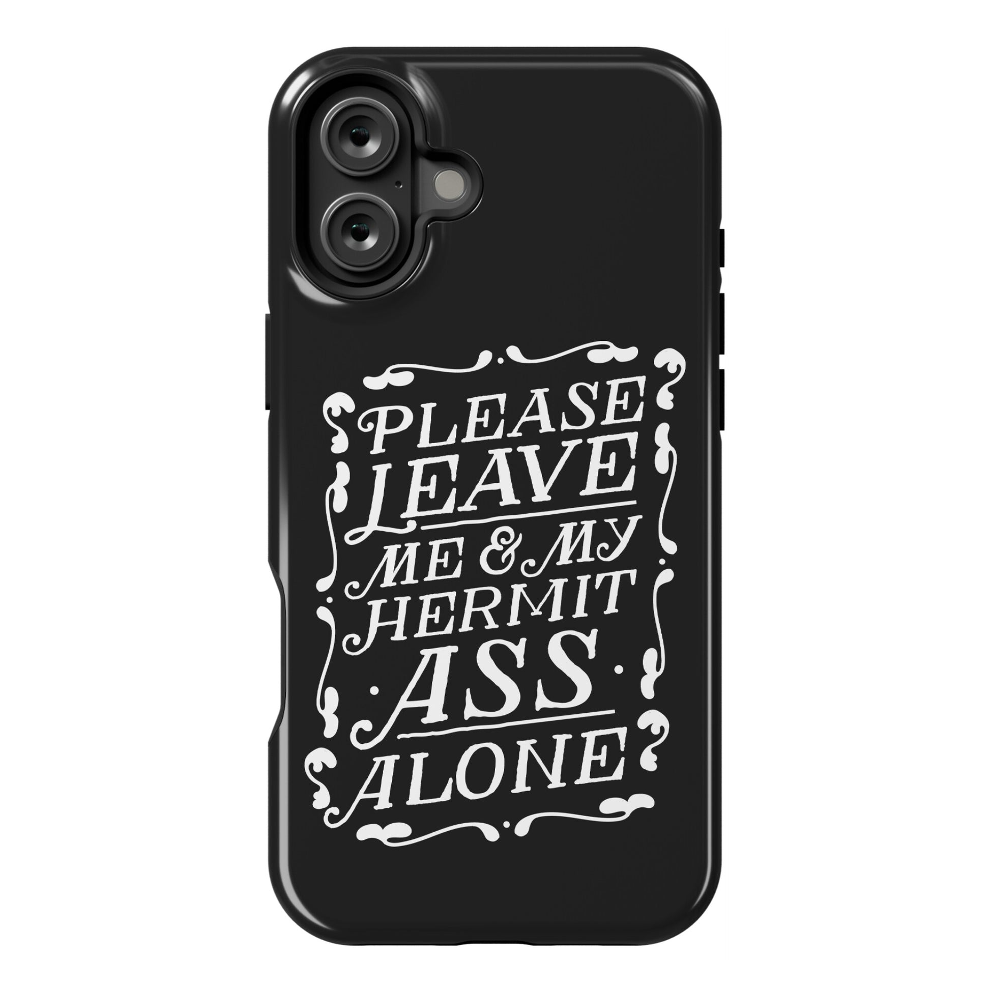 Please Leave Me And My Hermit Ass Alone  Phone Case