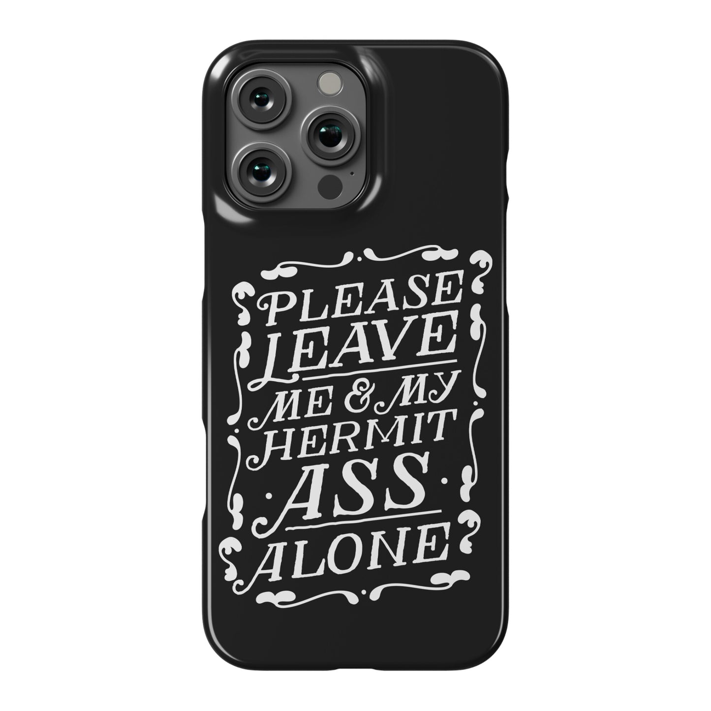 Please Leave Me And My Hermit Ass Alone  Phone Case