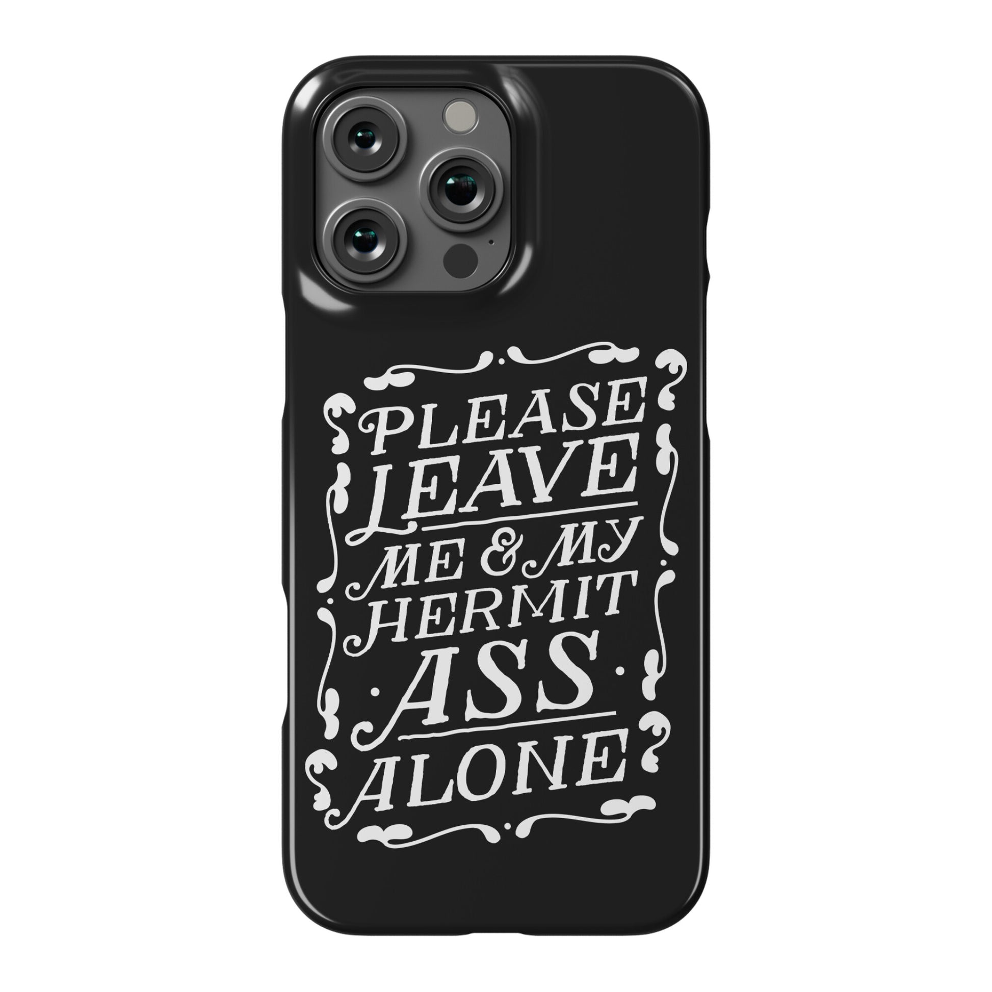 Please Leave Me And My Hermit Ass Alone  Phone Case