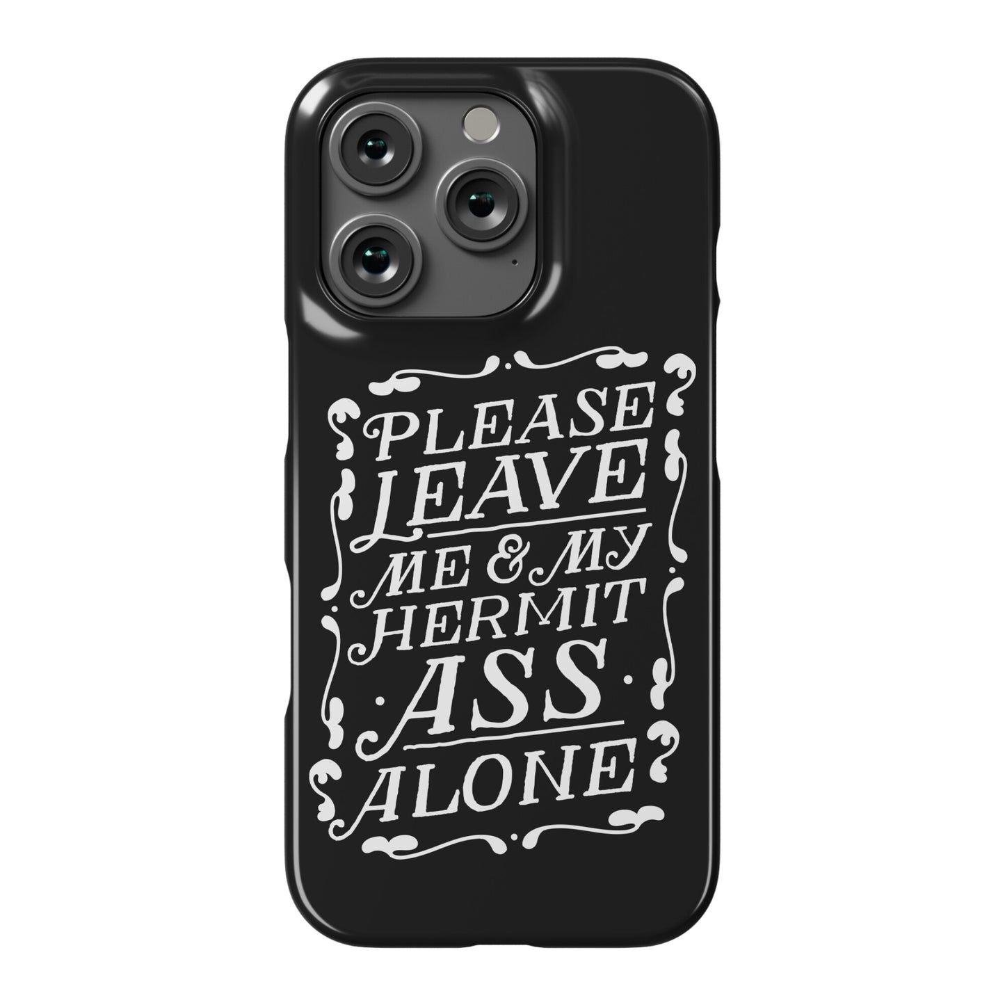 Please Leave Me And My Hermit Ass Alone  Phone Case