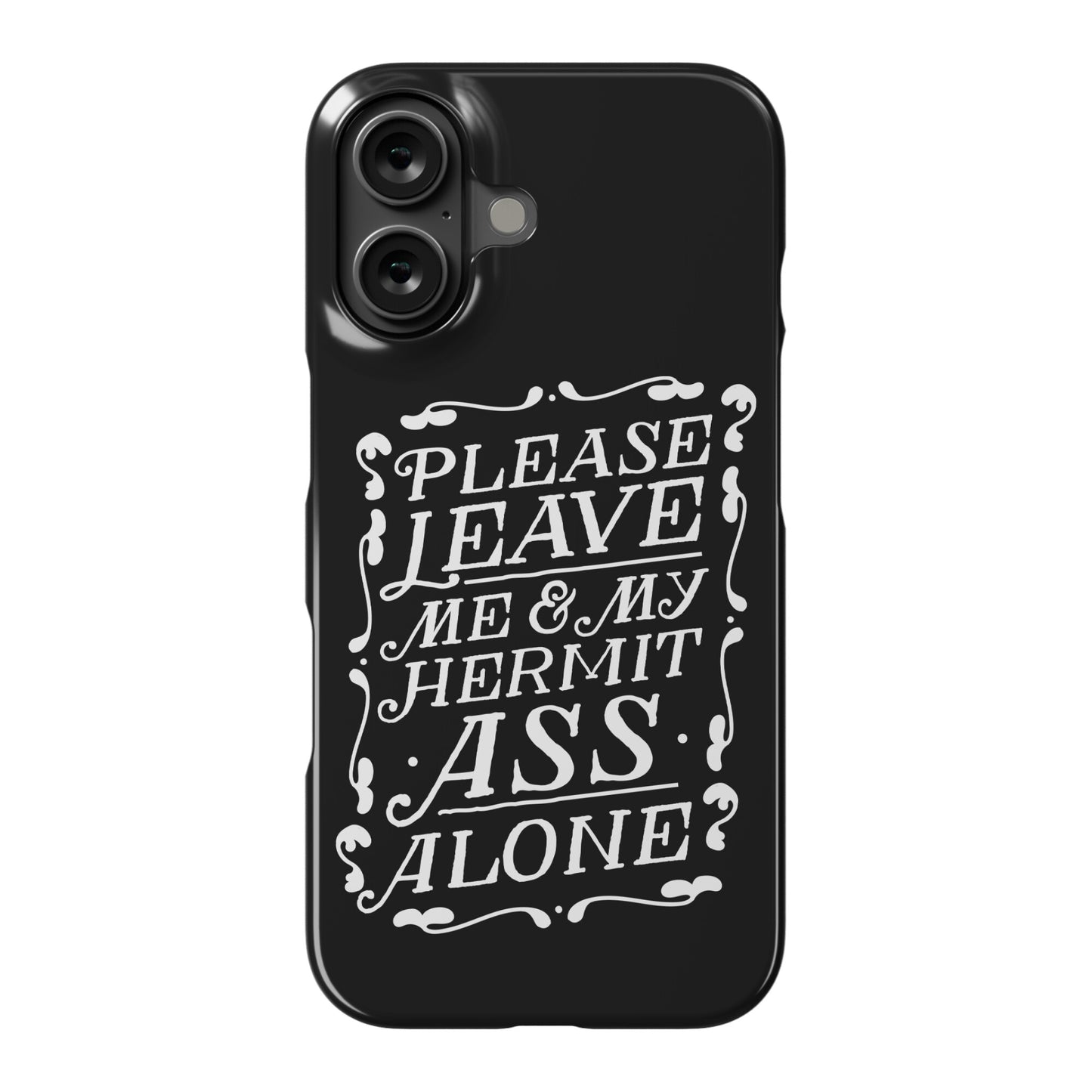 Please Leave Me And My Hermit Ass Alone  Phone Case