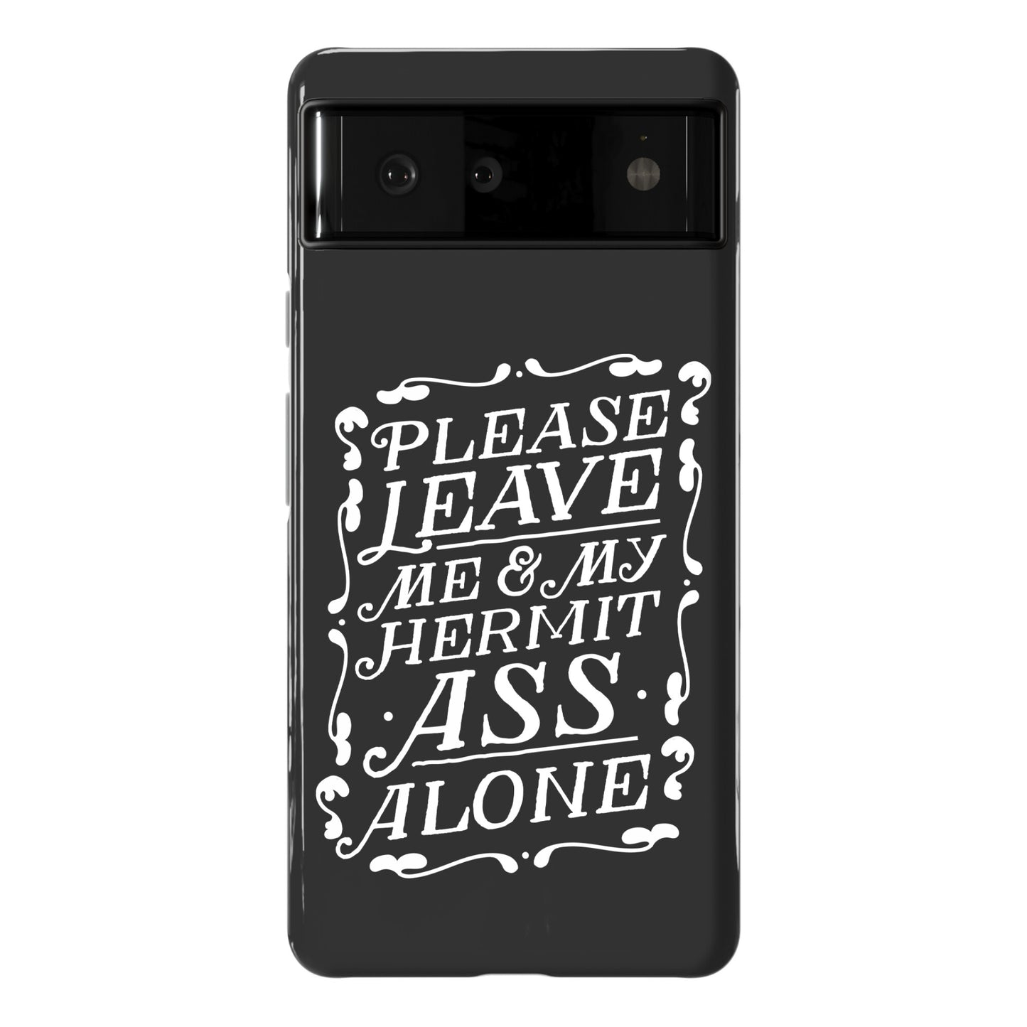 Please Leave Me And My Hermit Ass Alone  Phone Case