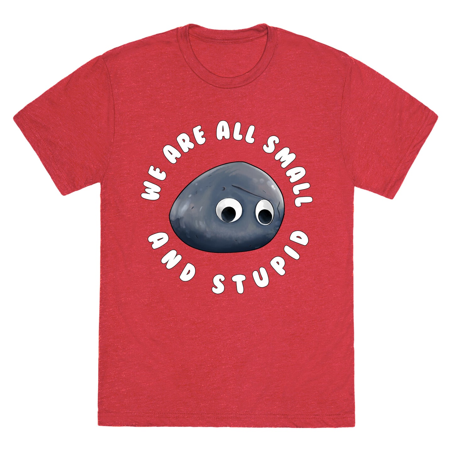 We're All Small And Stupid Unisex Triblend Tee