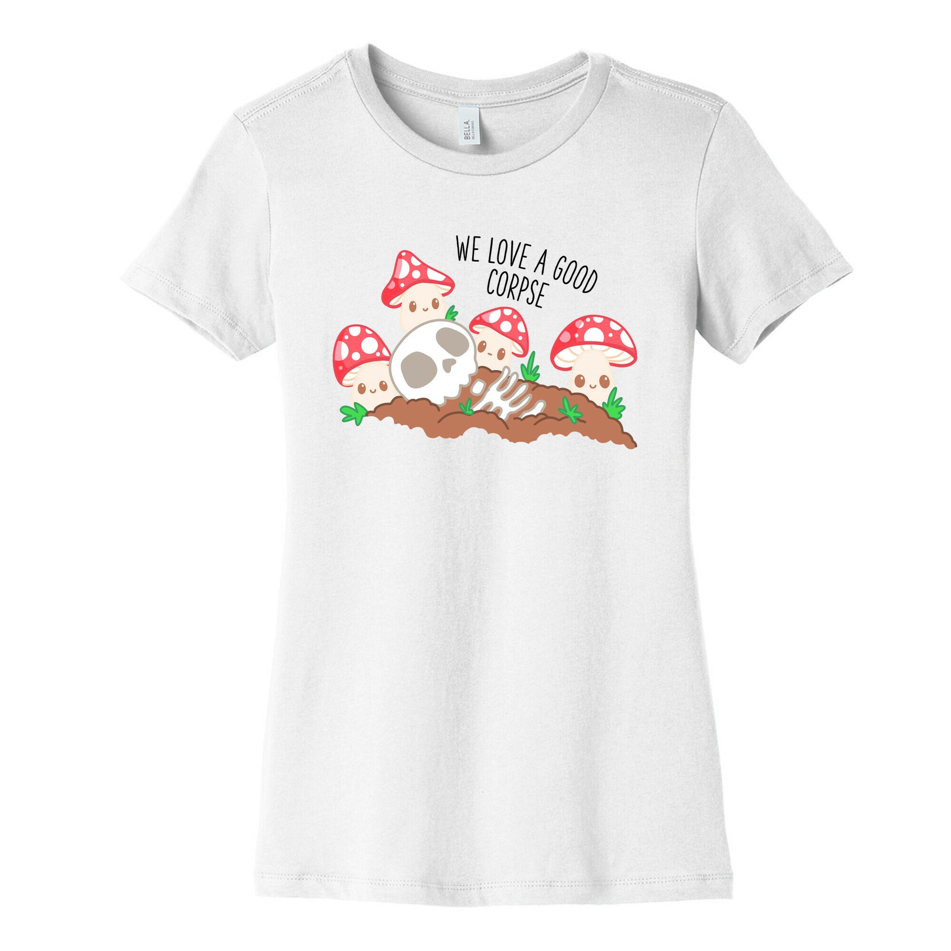 We Love a Good Corpse Mushrooms Women's Cotton Tee