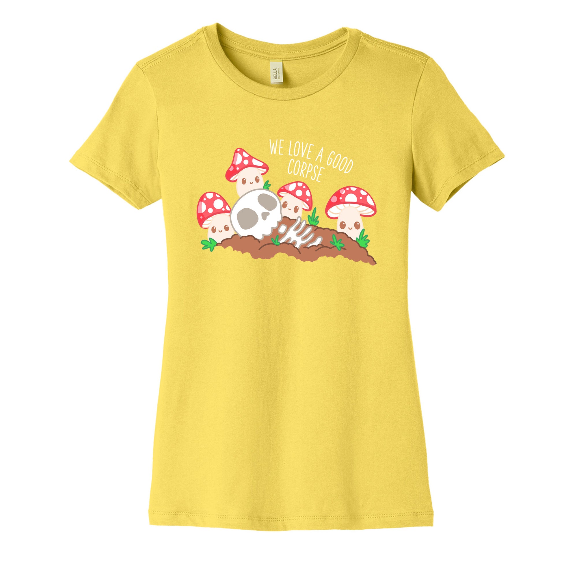 We Love a Good Corpse Mushrooms Women's Cotton Tee