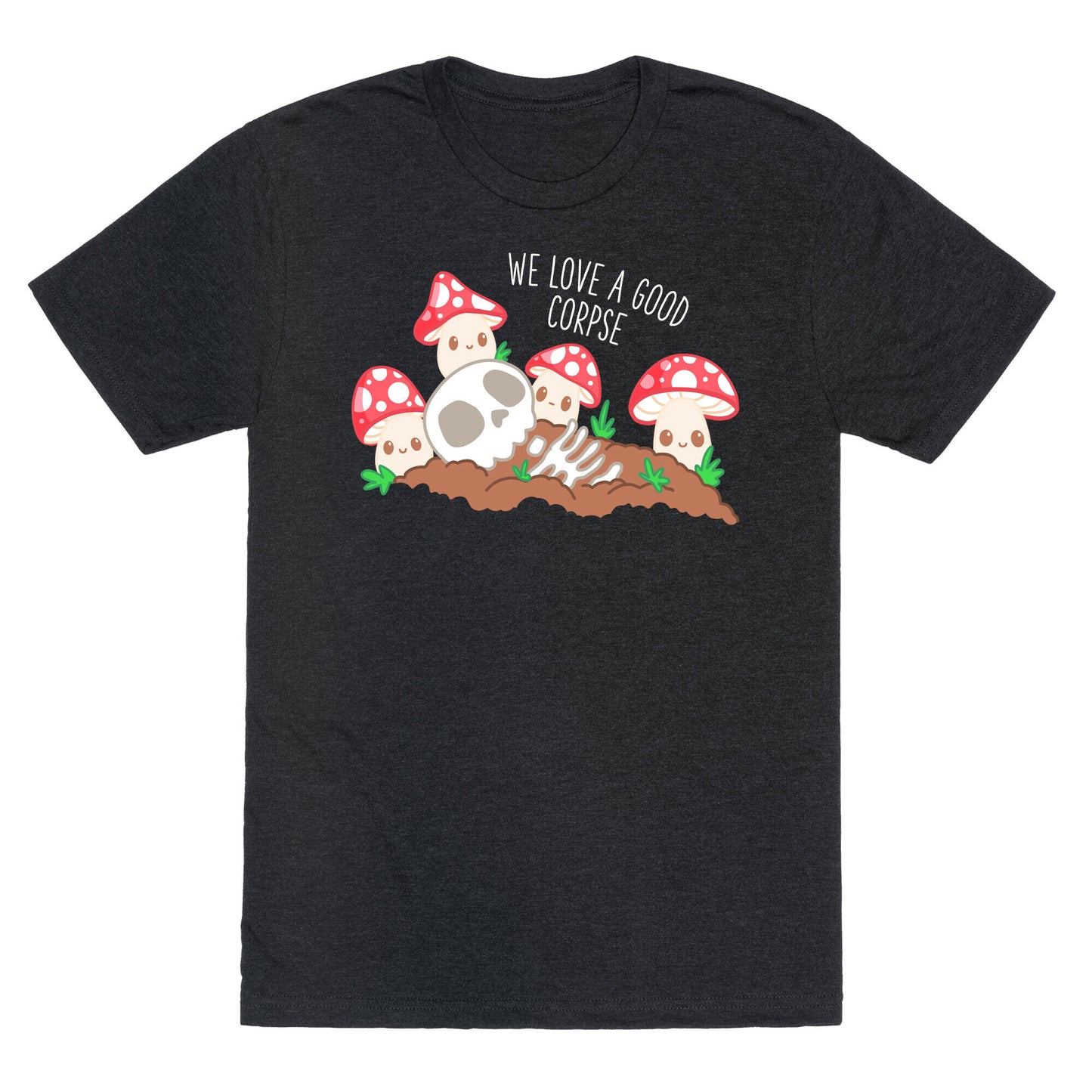 We Love a Good Corpse Mushrooms Unisex Triblend Tee
