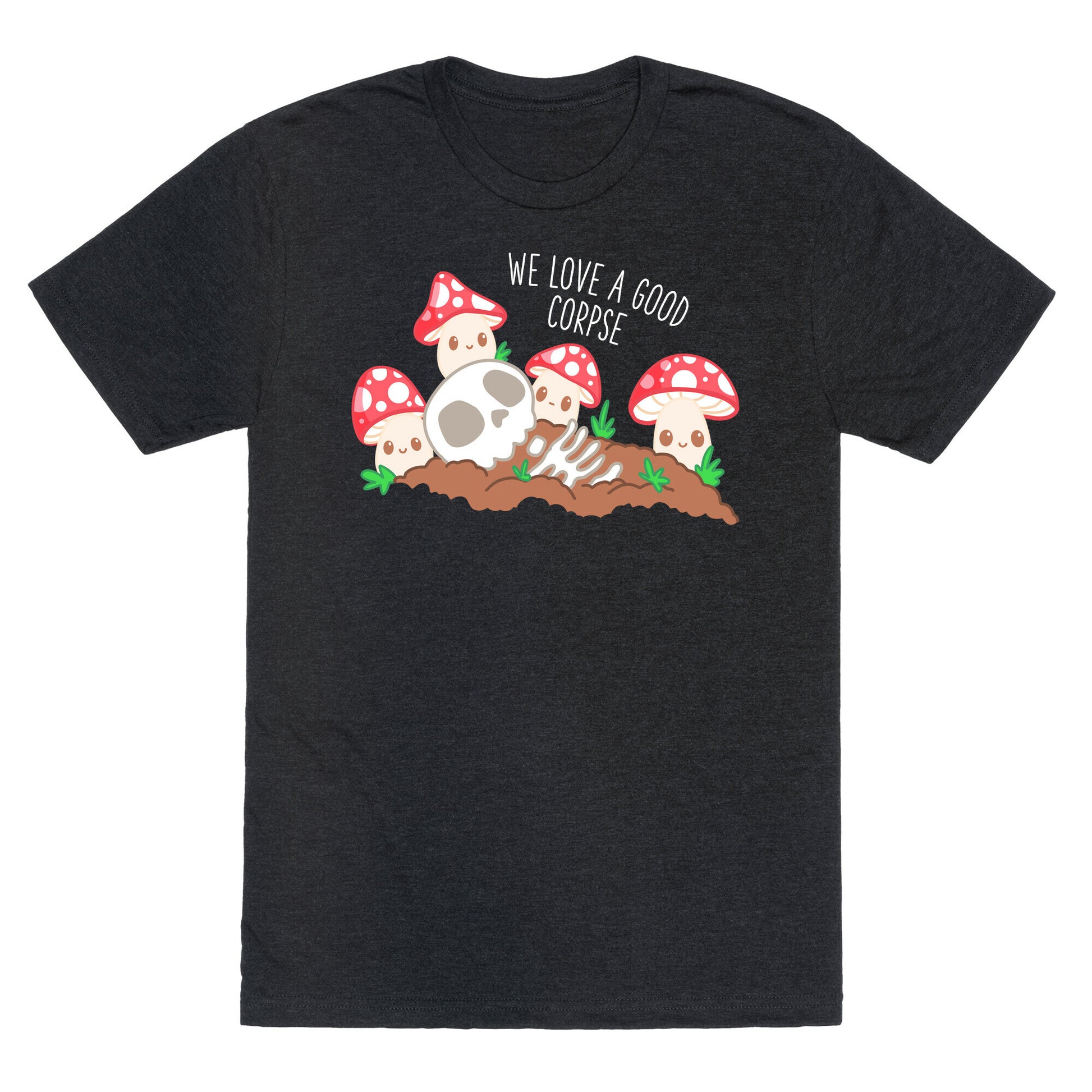 We Love a Good Corpse Mushrooms Unisex Triblend Tee