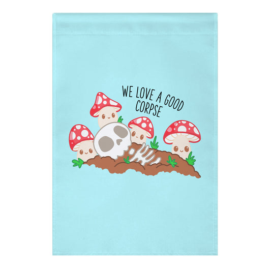 We Love a Good Corpse Mushrooms Garden Flag