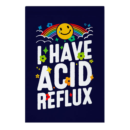 I Have Acid Reflux Garden Flag