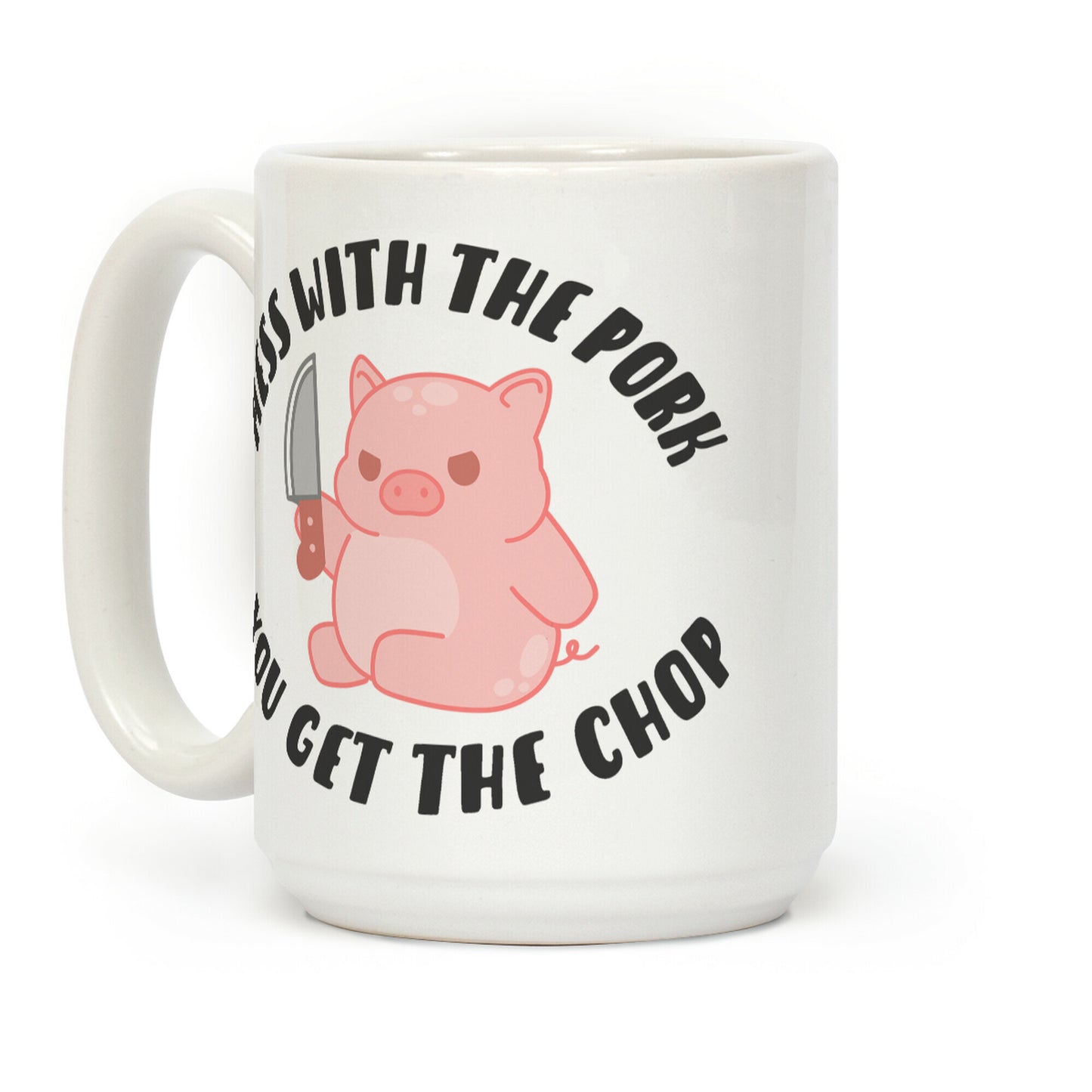 Mess With The Pork You Get The Chop Coffee Mug