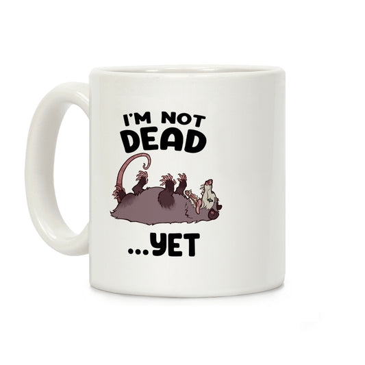 I'm Not Dead... Yet Coffee Mug
