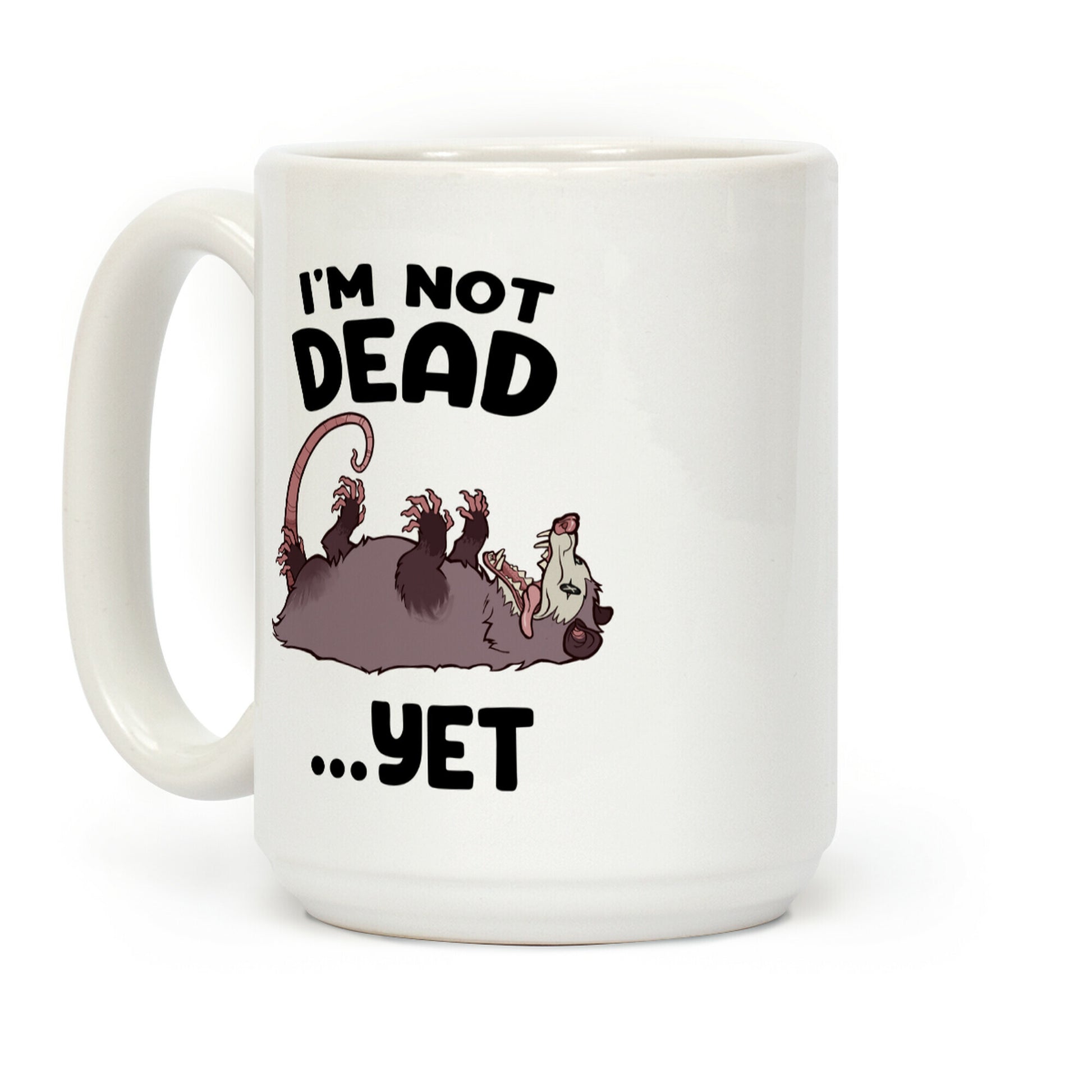 I'm Not Dead... Yet Coffee Mug