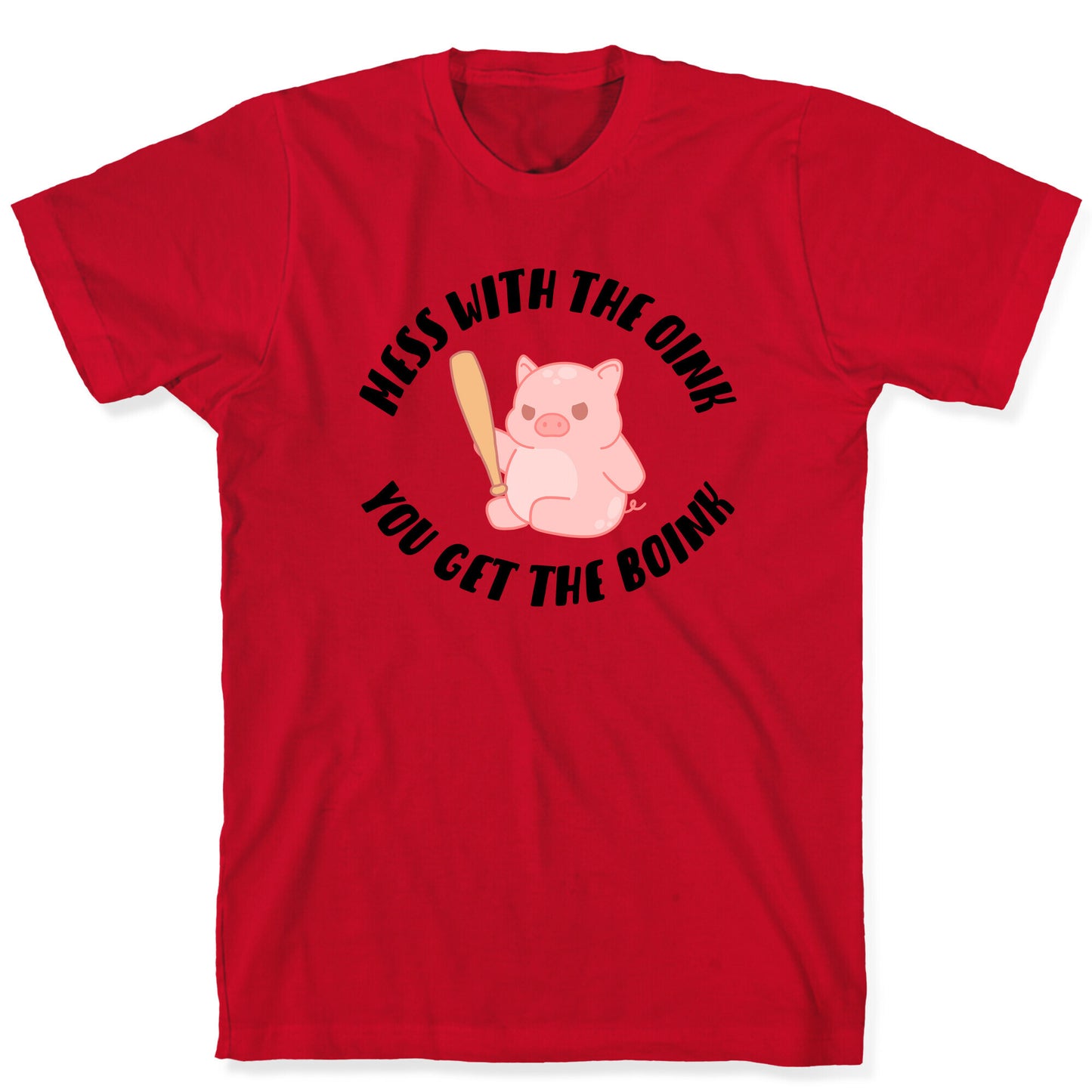 Mess With The Oink You Get The Boink T-Shirt
