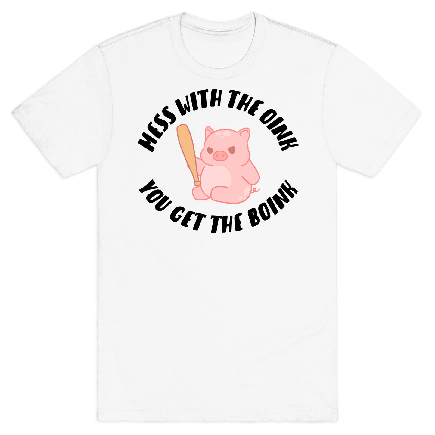 Mess With The Oink You Get The Boink T-Shirt
