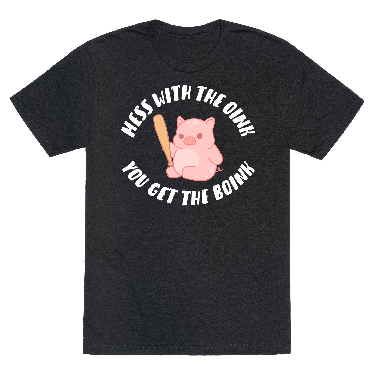 Mess With The Oink You Get The Boink Unisex Triblend Tee