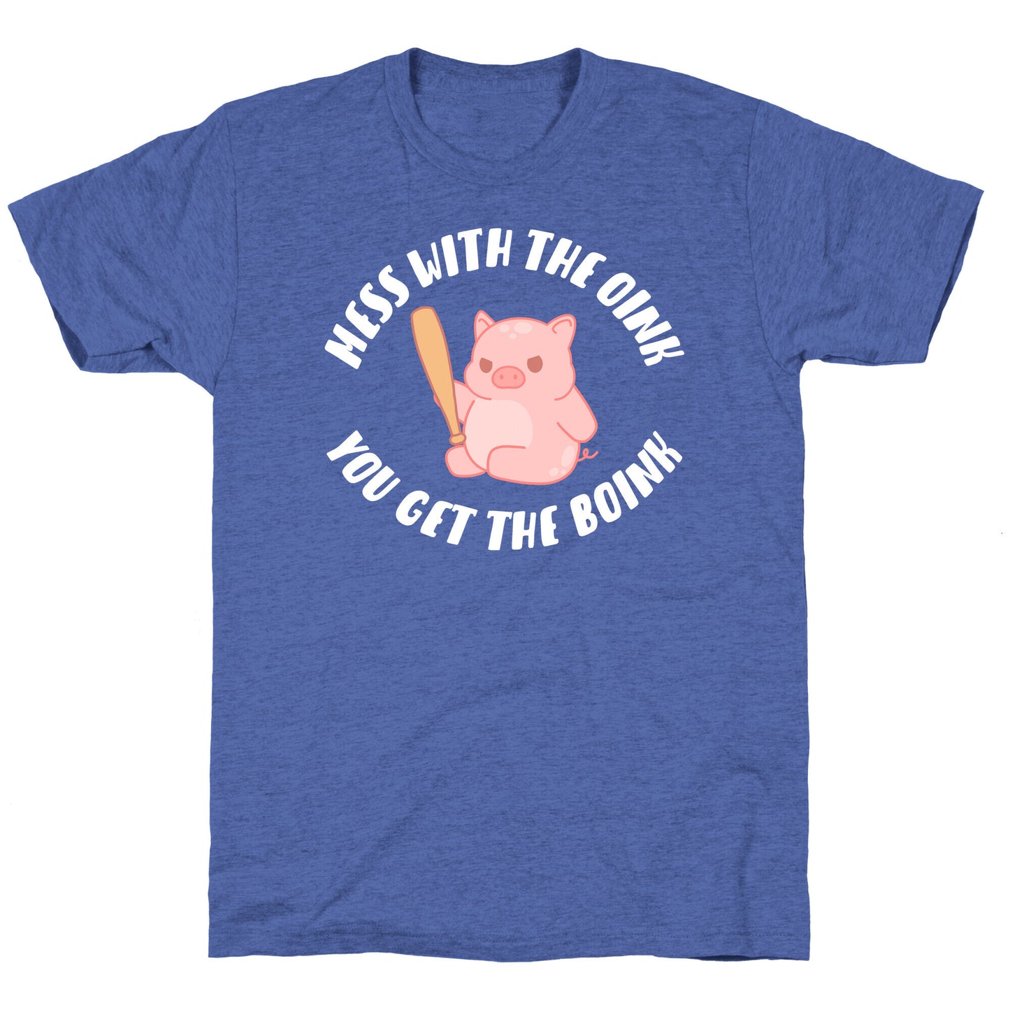 Mess With The Oink You Get The Boink Unisex Triblend Tee