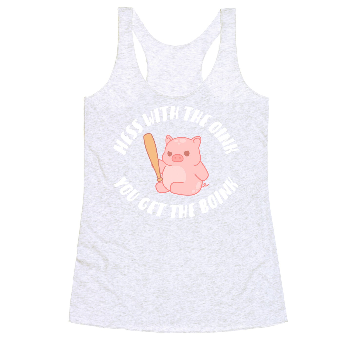 Mess With The Oink You Get The Boink Racerback Tank