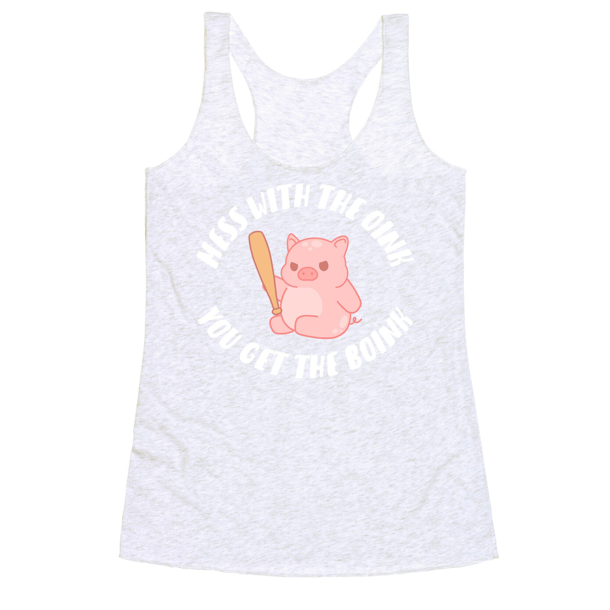 Mess With The Oink You Get The Boink Racerback Tank