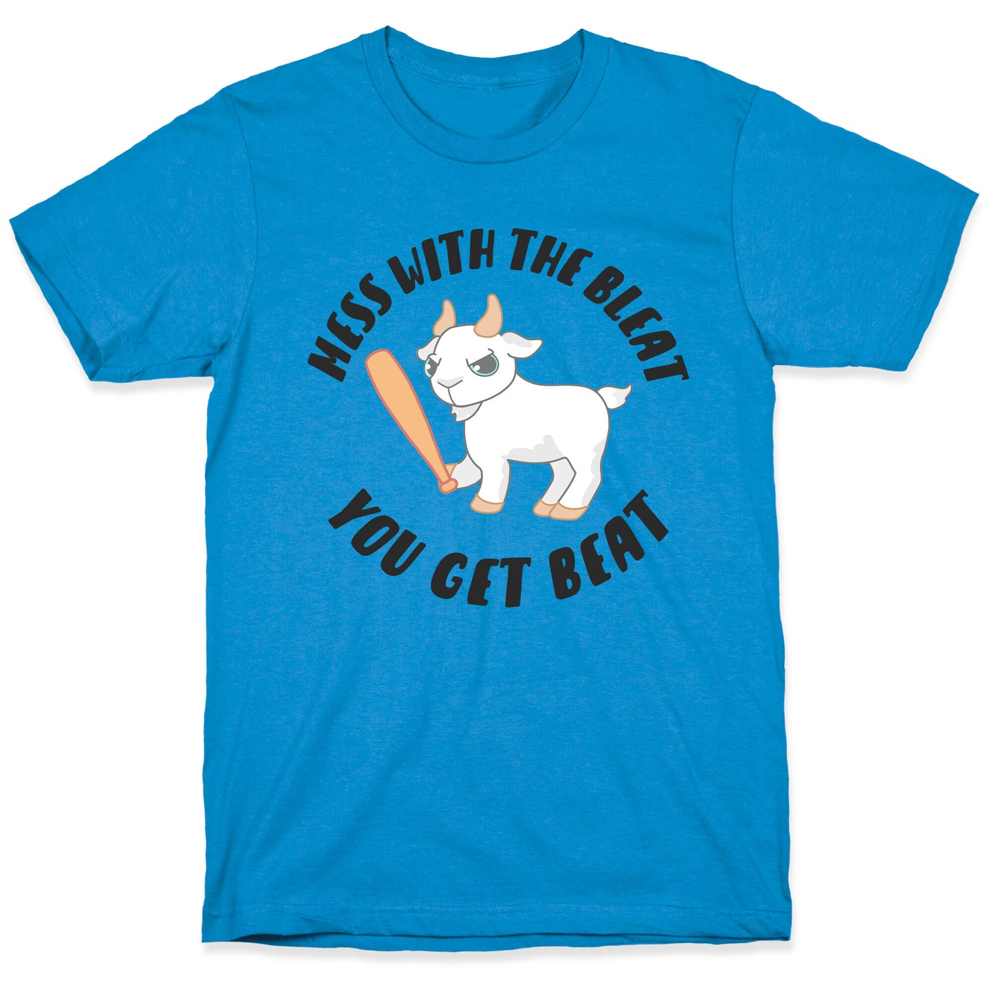 Mess With The Bleat You Get Beat T-Shirt