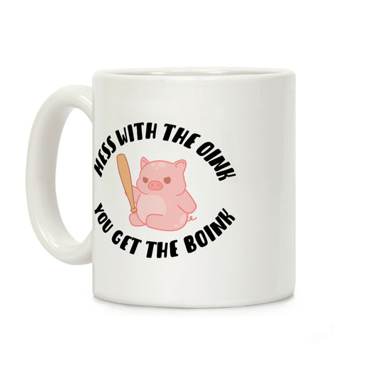 Mess With The Oink You Get The Boink Coffee Mug