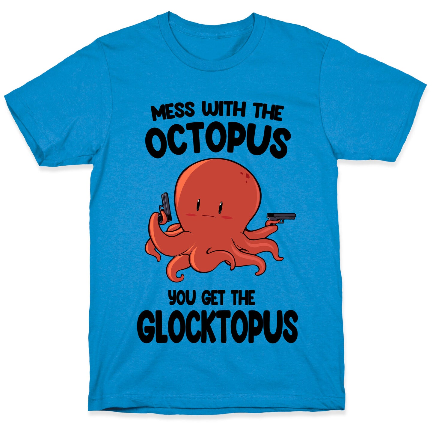 Mess With The Octopus, Get the Glocktopus T-Shirt