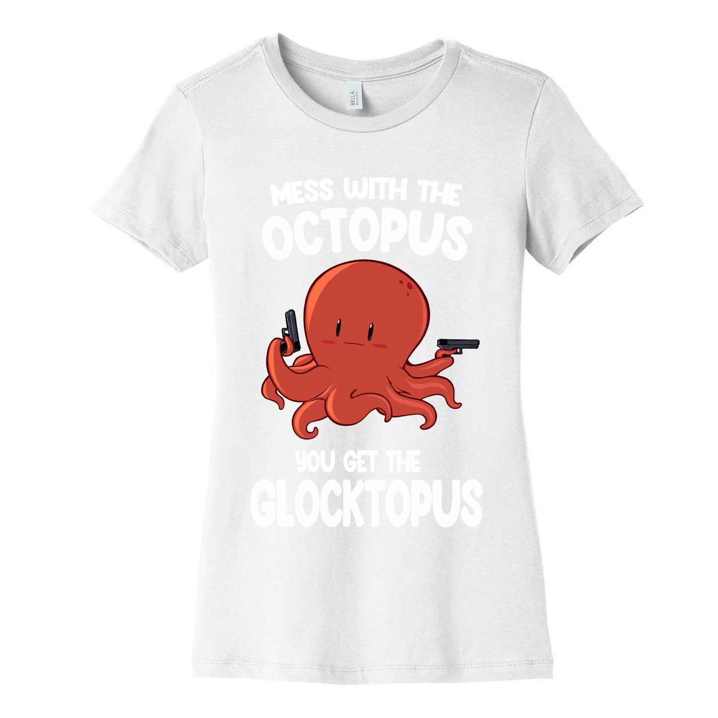 Mess With The Octopus, Get the Glocktopus Women's Cotton Tee