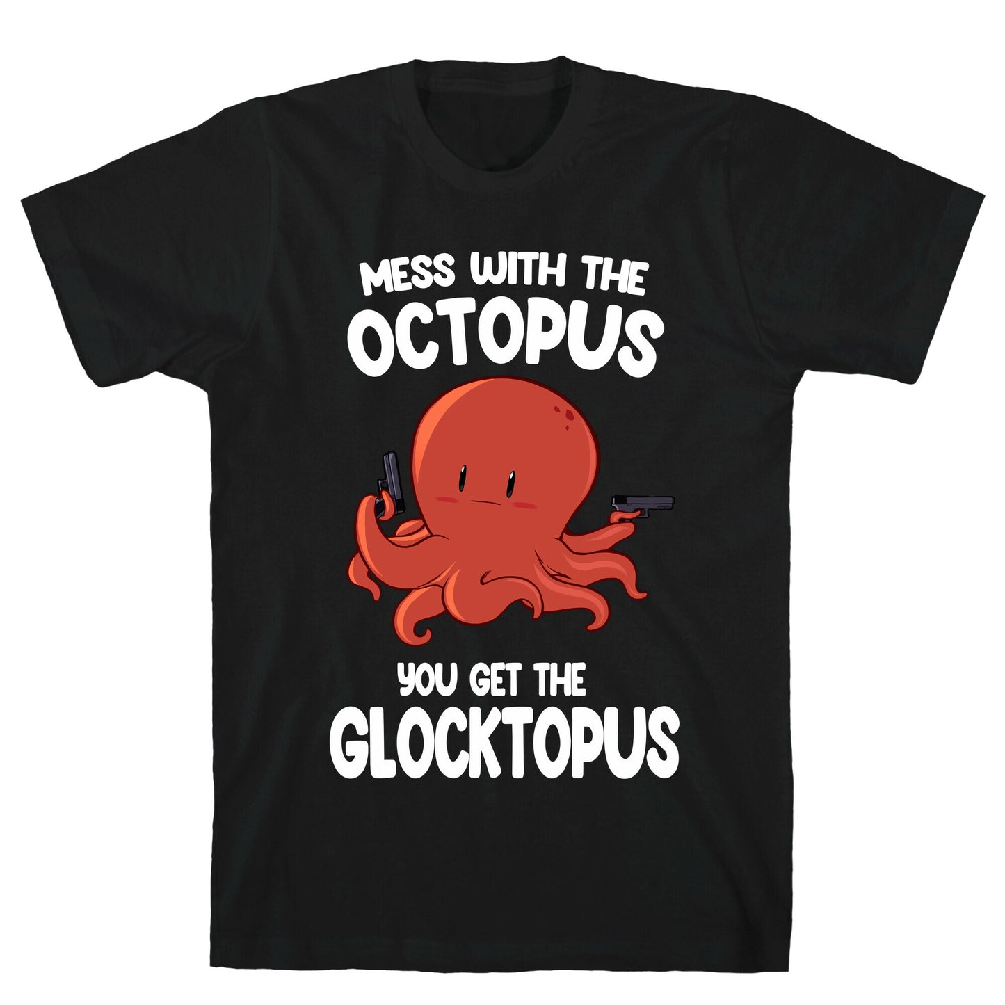 Mess With The Octopus, Get the Glocktopus T-Shirt