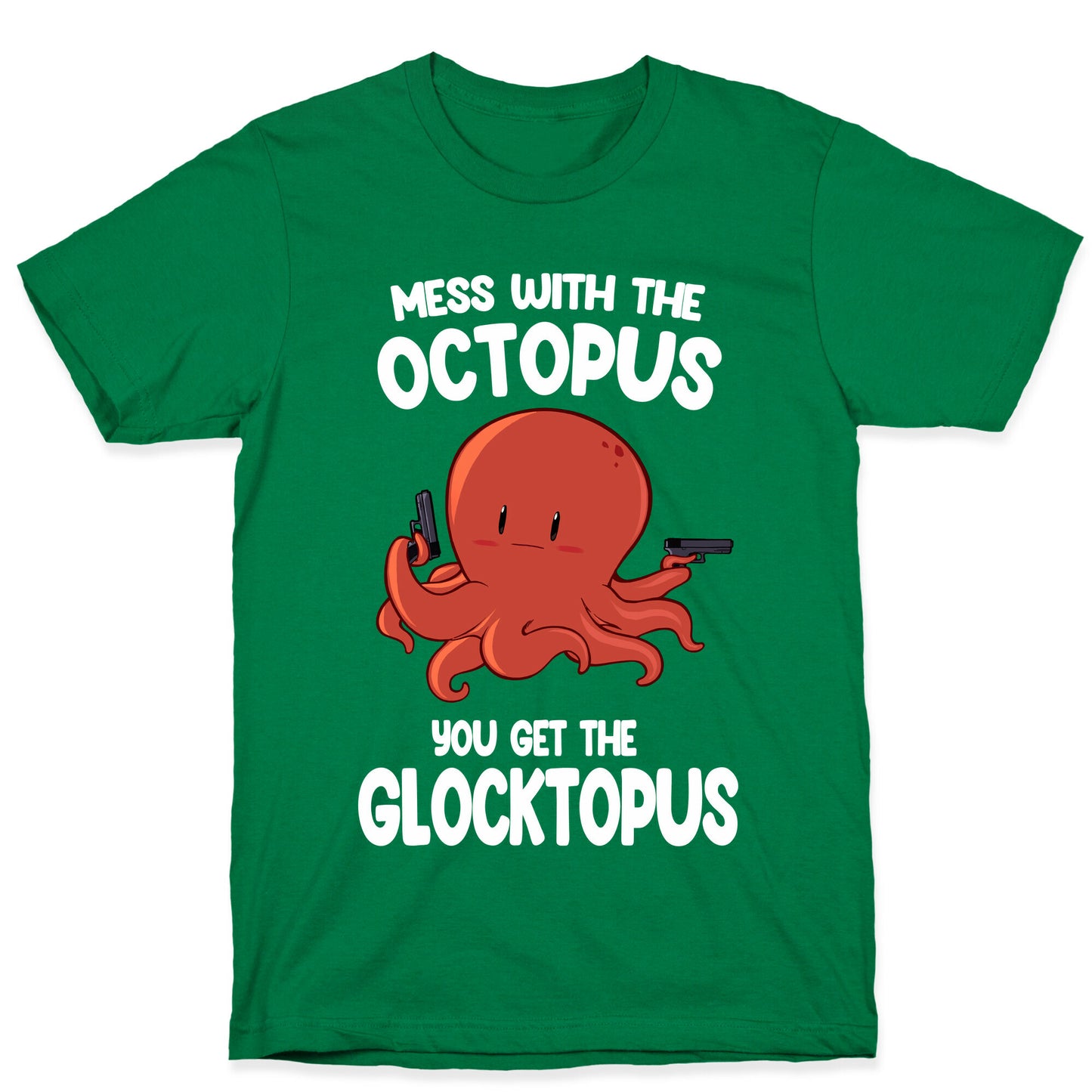 Mess With The Octopus, Get the Glocktopus T-Shirt