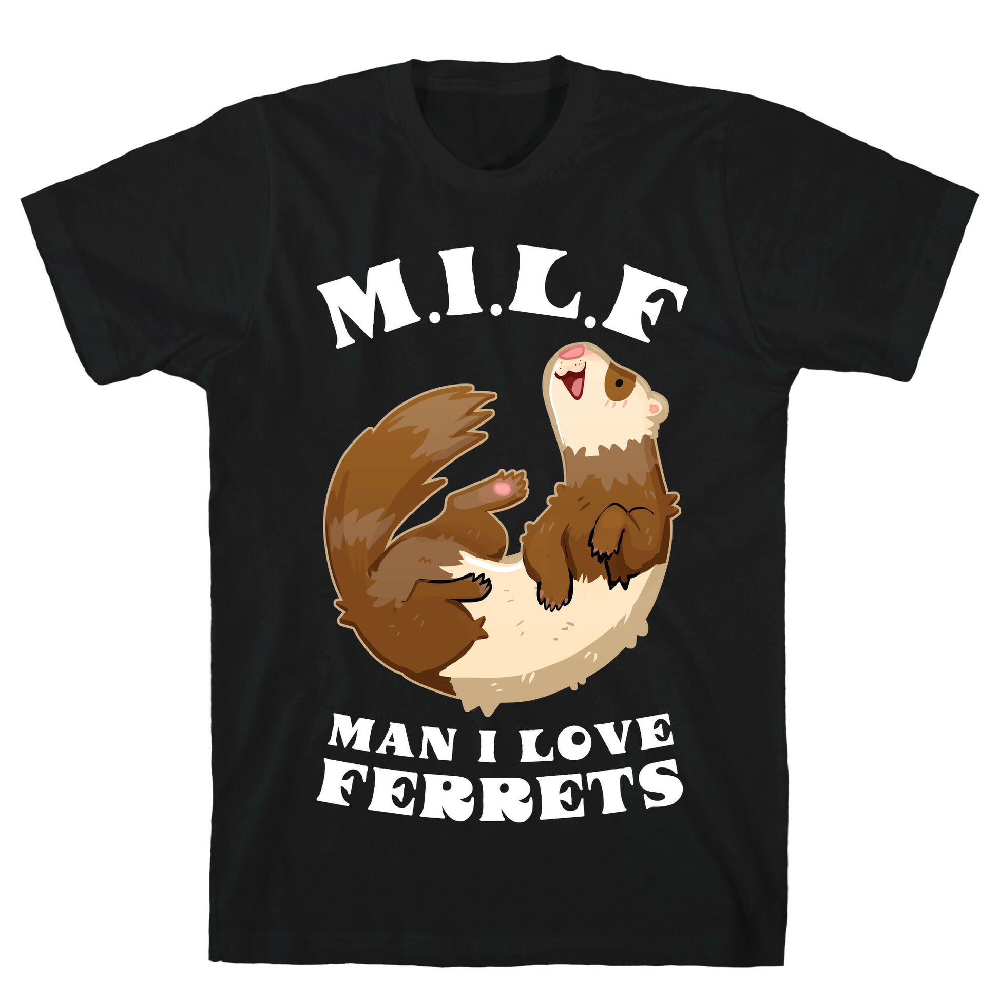 MILF  Man I Love Ferrets T-Shirt