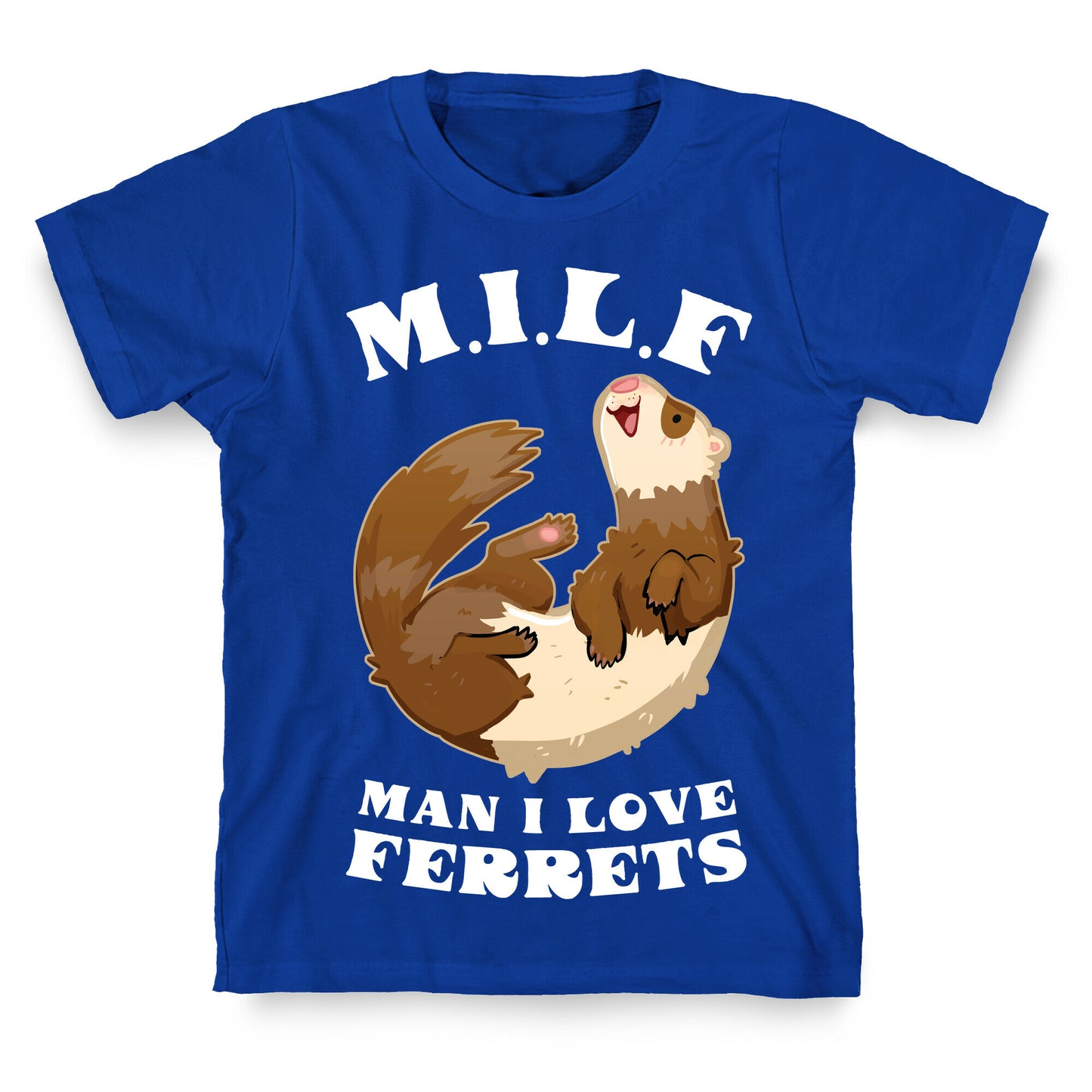 MILF  Man I Love Ferrets T-Shirt