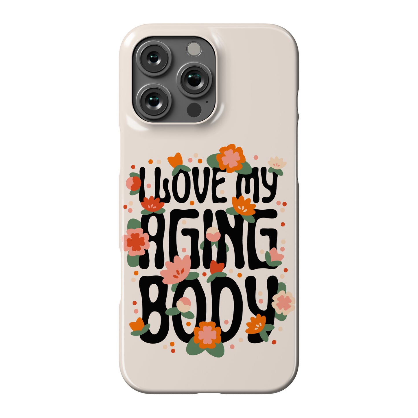 I Love My Aging Body Phone Case