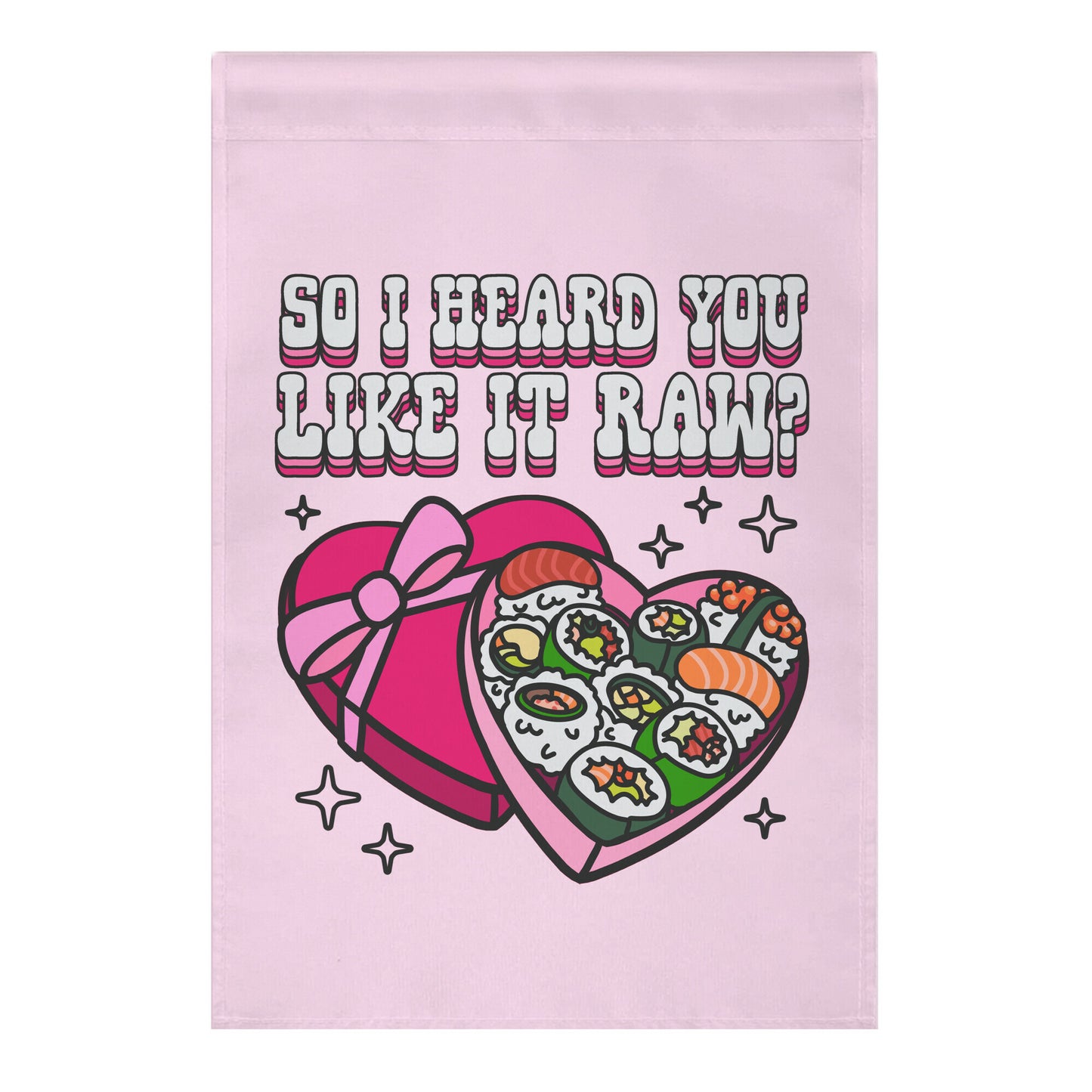 So I heard you like it raw? Sushi Heart Box Garden Flag