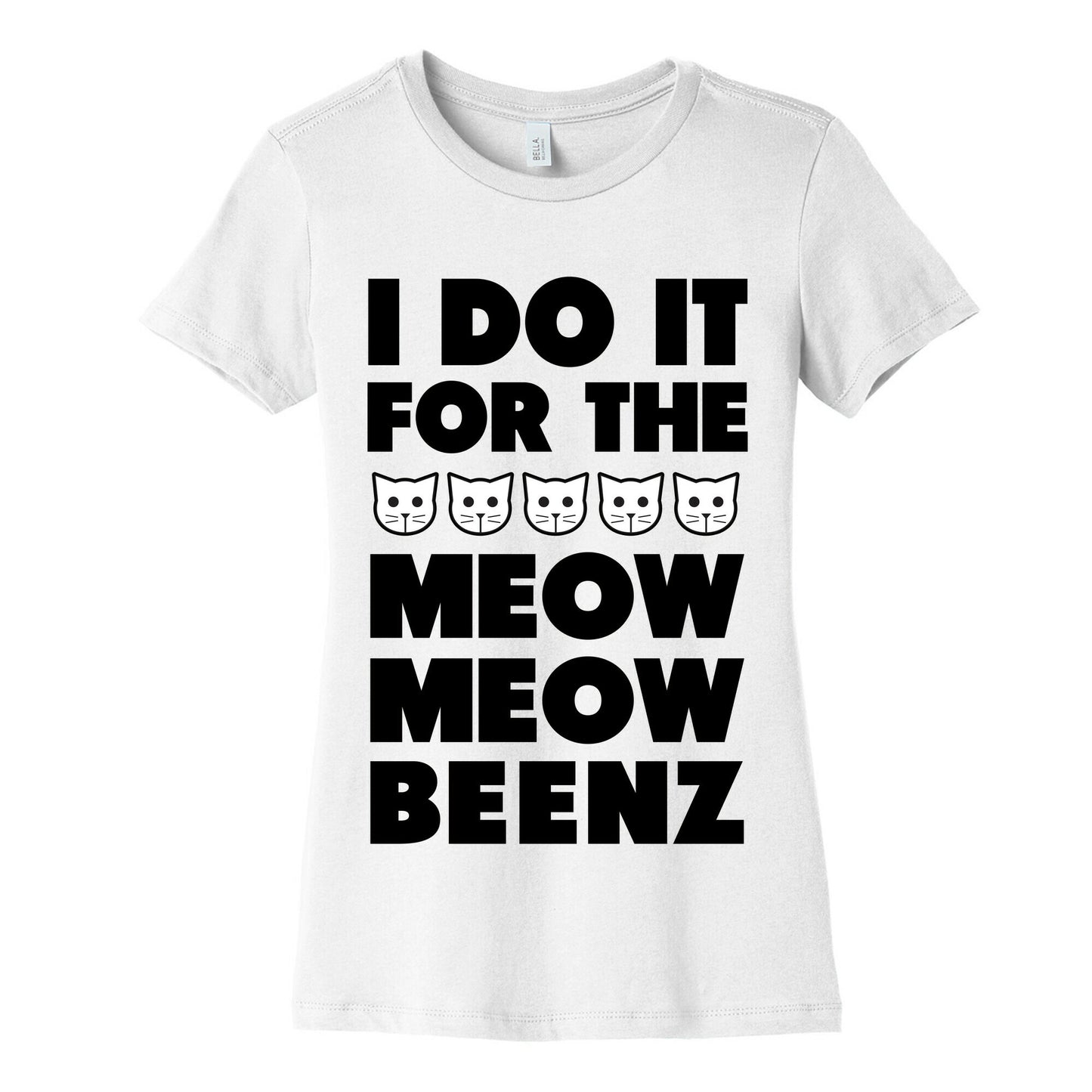 I Do it for the Meow Meow Beenz Women's Cotton Tee