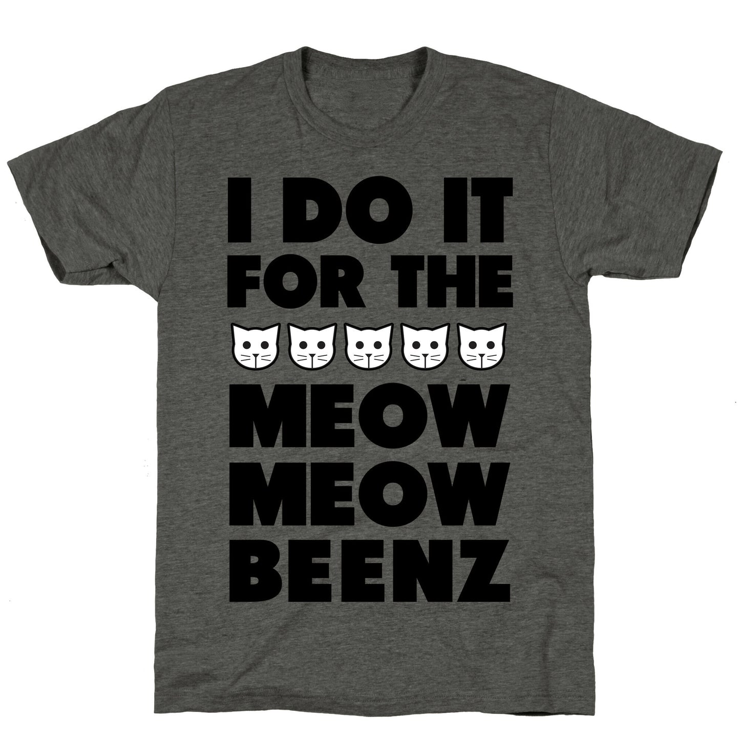 I Do it for the Meow Meow Beenz Unisex Triblend Tee