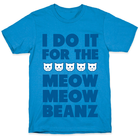 I Do it for the Meow Meow Beanz T-Shirt
