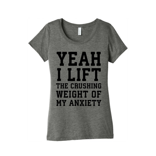 Yeah I Lift, The Crushing Weight Of My Anxiety Women's Triblend Tee
