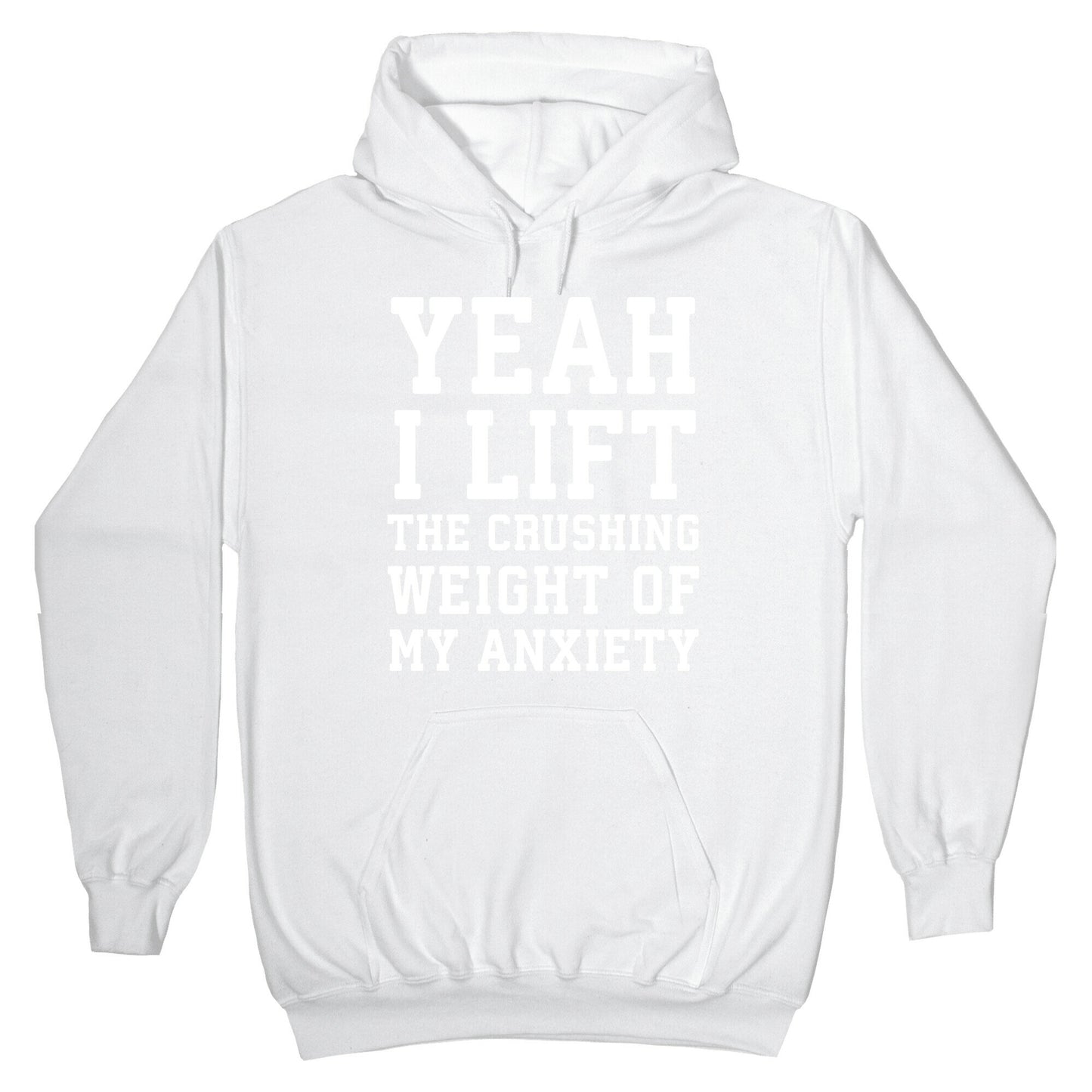 Yeah I Lift, The Crushing Weight Of My Anxiety Hoodie