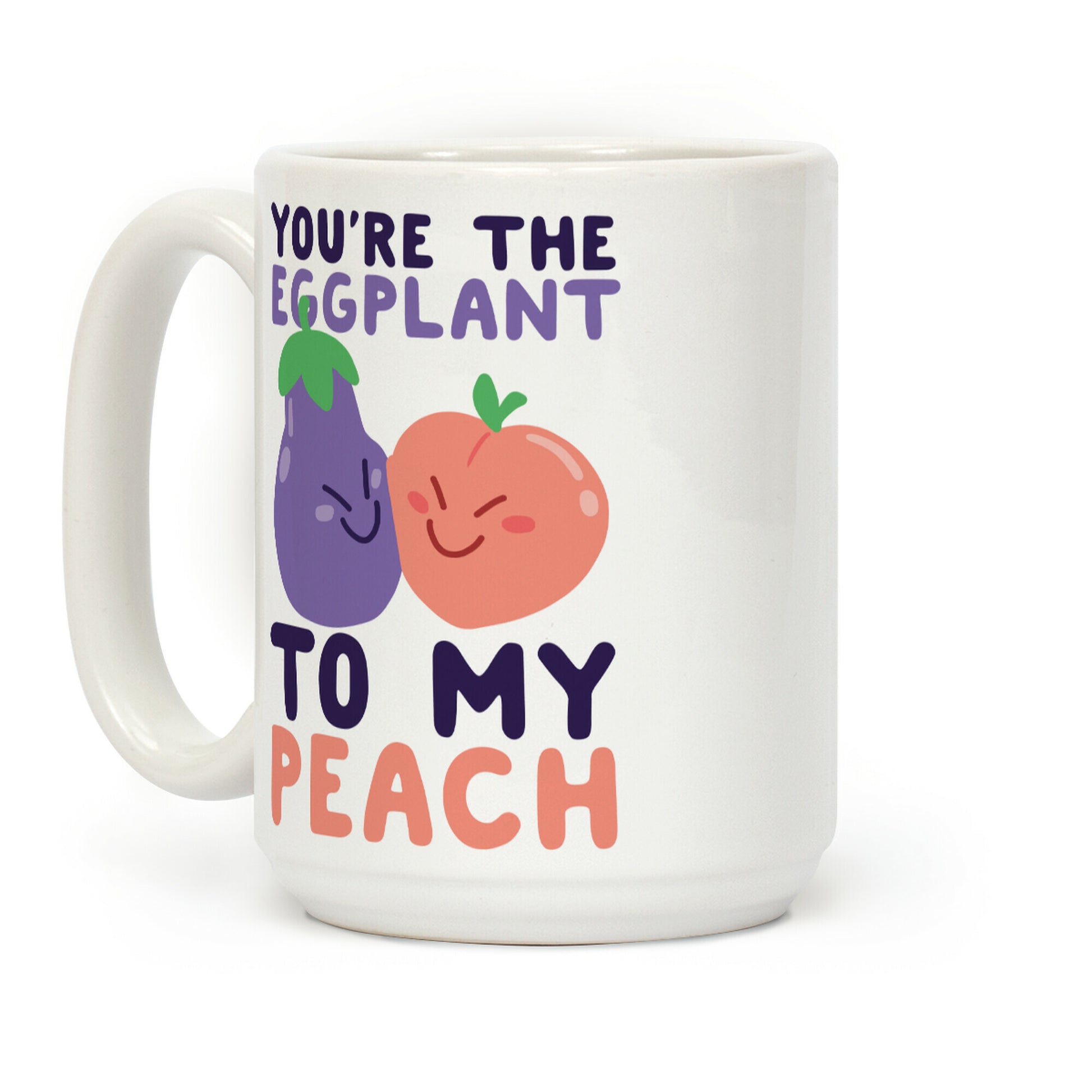 You're the Eggplant to my Peach Coffee Mug