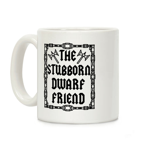 The Stubborn Dwarf Friend Coffee Mug