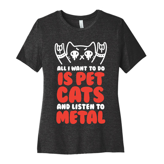 All I Want To Do Is Pet Cats And Listen To Metal Women's Cotton Tee