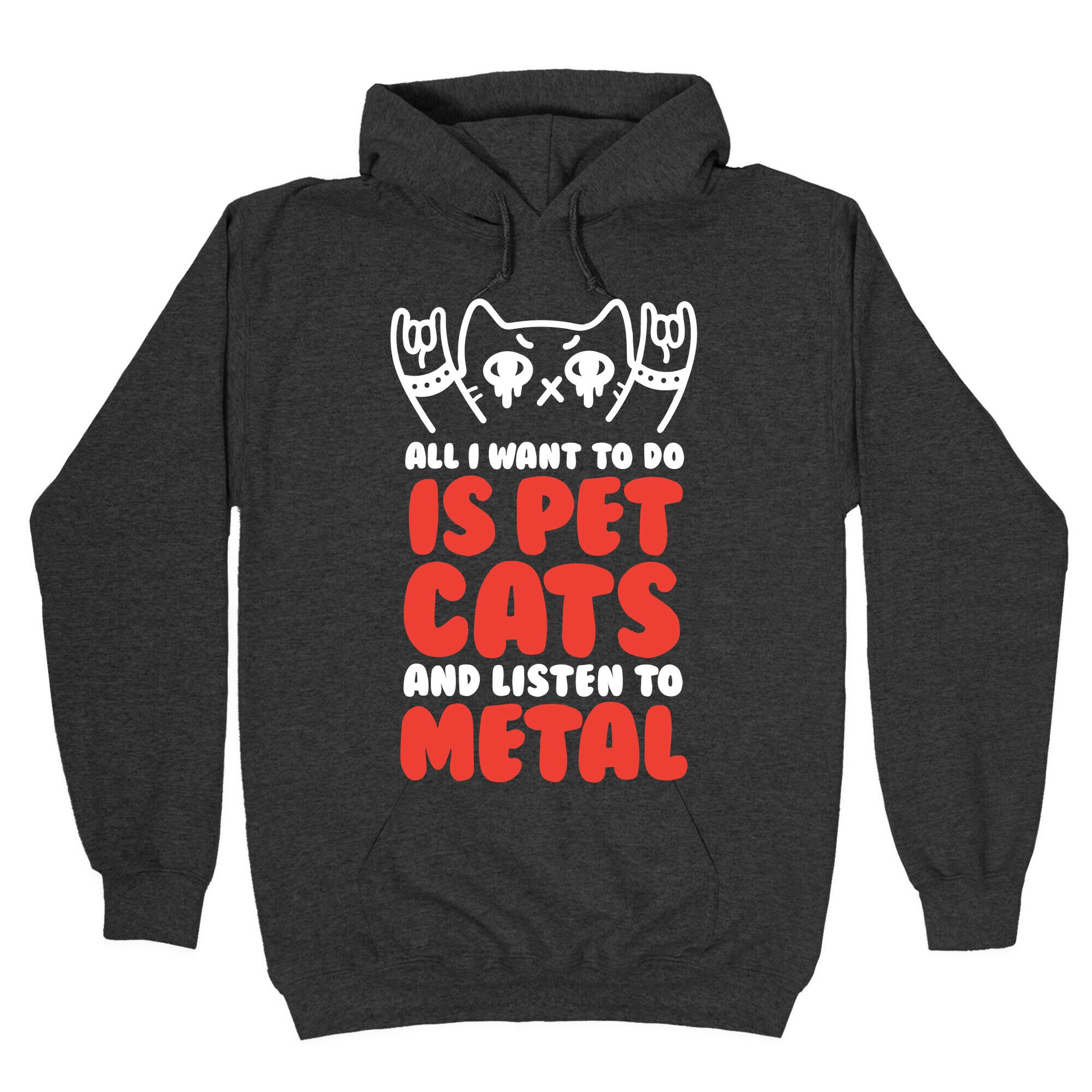 All I Want To Do Is Pet Cats And Listen To Metal Hoodie